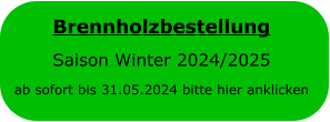 Brennholzbestellung  Saison Winter 2024/2025 ab sofort bis 31.05.2024 bitte hier anklicken