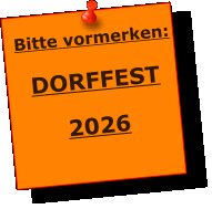 Bitte vormerken:  DORFFEST  2026
